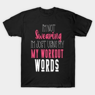 I'm Not Swearing I'm Using my Workout Words T-Shirt